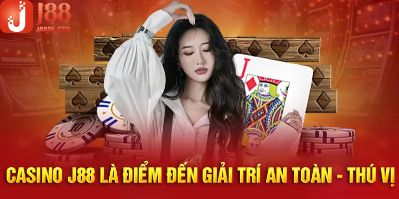 Casino J88 là điểm đến giải trí an toàn và thú vị