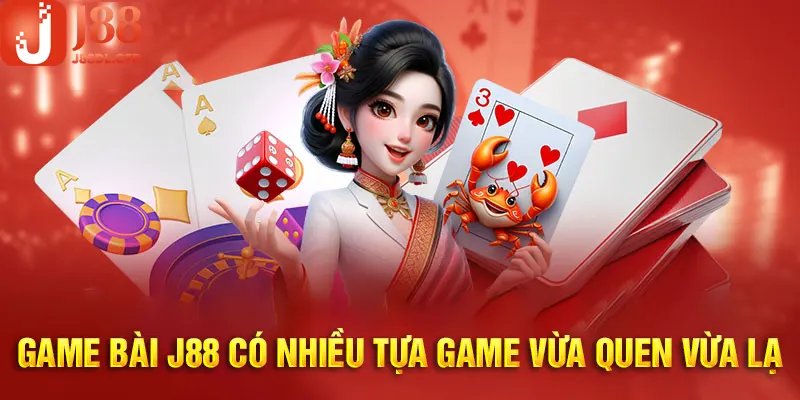 Điểm qua những siêu phẩm game bài J88 đáng chú ý