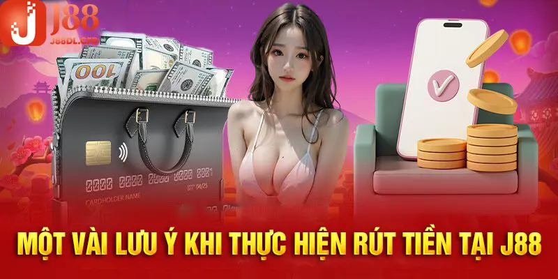 Khi tham gia giải trí tại J88 cần lưu ý một số thông tin về rút tiền