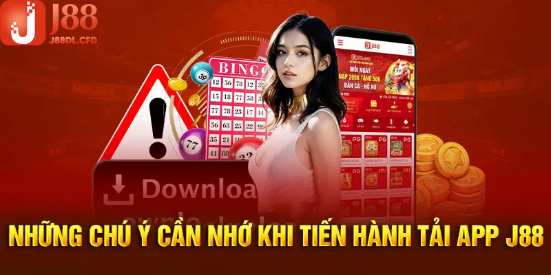 Lưu ý cần ghi nhớ khi thực hiện tải app J88