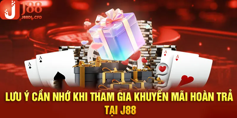 Lưu ý khi tham gia khuyến mãi hoàn trả J88