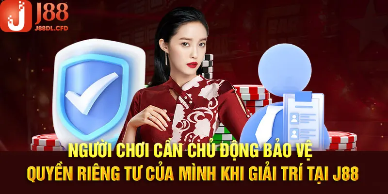 Người chơi có trách nhiệm tự bảo vệ quyền cá nhân của mình 