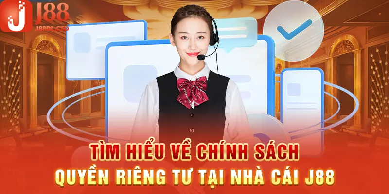 Quyền riêng tư đóng vai trò quan trọng trong hoạt động của J88 