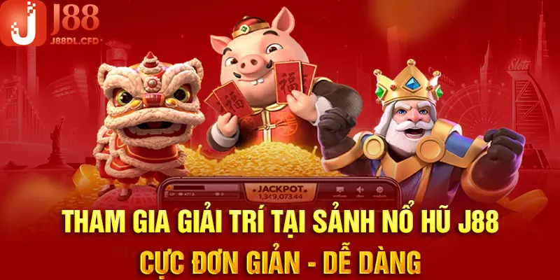 Tham gia giải trí tại sảnh nổ hũ J88 cực nhanh chóng với vài thao tác 