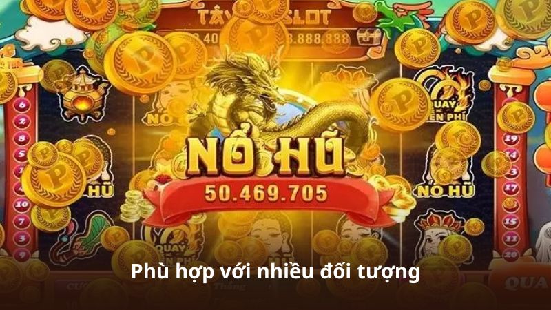 Phù hợp với nhiều đối tượng
